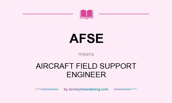 What does AFSE mean? It stands for AIRCRAFT FIELD SUPPORT ENGINEER