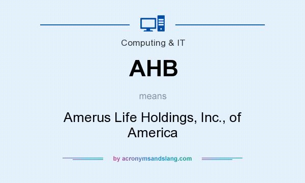 What does AHB mean? It stands for Amerus Life Holdings, Inc., of America