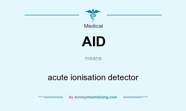 What does AID mean? It stands for acute ionisation detector