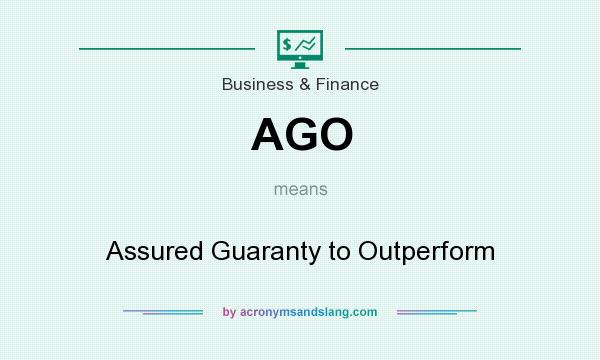 What does AGO mean? It stands for Assured Guaranty to Outperform