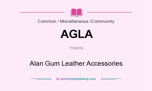 What does AGLA mean? It stands for Alan Gum Leather Accessories