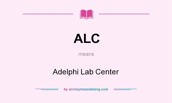 What does ALC mean? It stands for Adelphi Lab Center