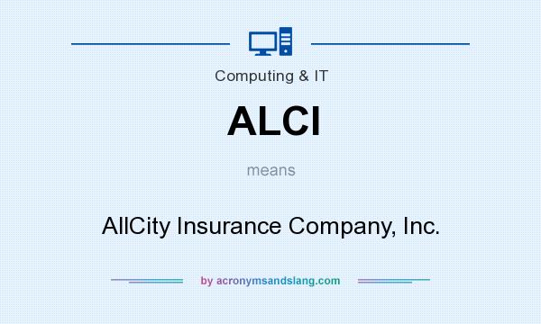 What does ALCI mean? It stands for AllCity Insurance Company, Inc.