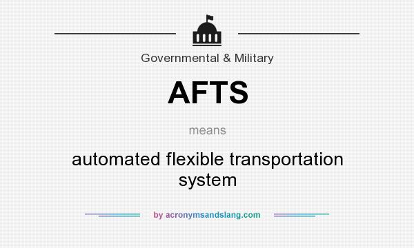 What does AFTS mean? It stands for automated flexible transportation system