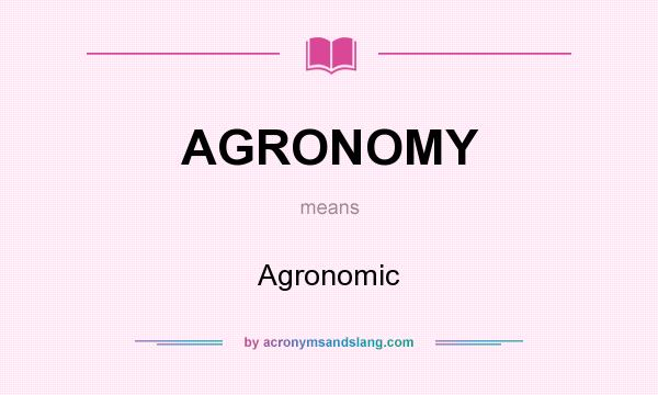 What does AGRONOMY mean? It stands for Agronomic