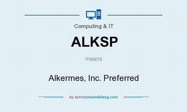 What does ALKSP mean? It stands for Alkermes, Inc. Preferred