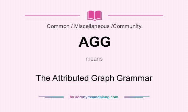 What does AGG mean? It stands for The Attributed Graph Grammar