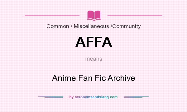 What does AFFA mean? It stands for Anime Fan Fic Archive