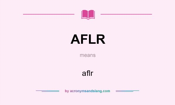 What does AFLR mean? It stands for aﬂr