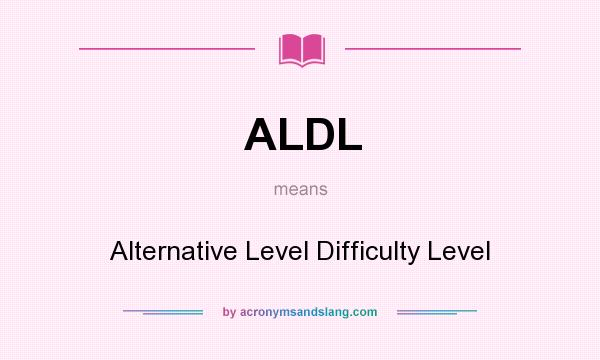 What does ALDL mean? It stands for Alternative Level Difficulty Level