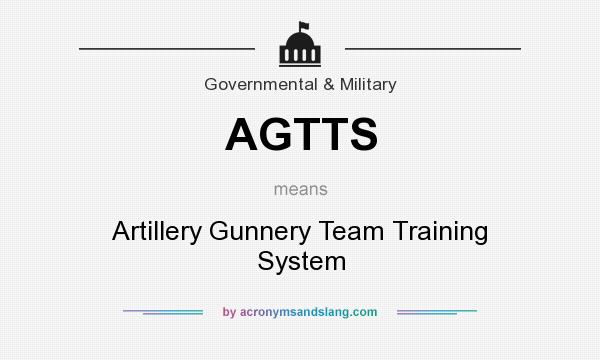 What does AGTTS mean? It stands for Artillery Gunnery Team Training System