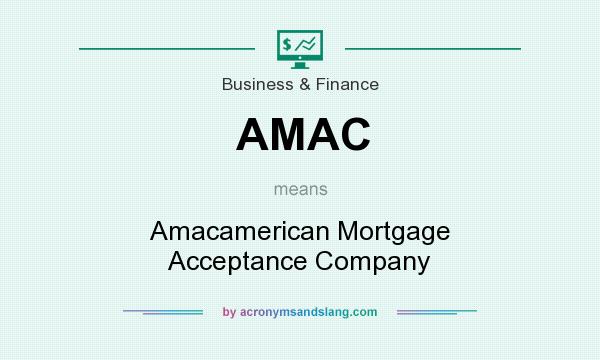 What does AMAC mean? It stands for Amacamerican Mortgage Acceptance Company