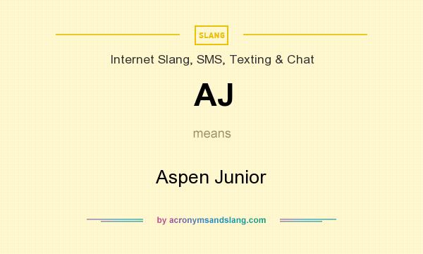 What does AJ mean? It stands for Aspen Junior
