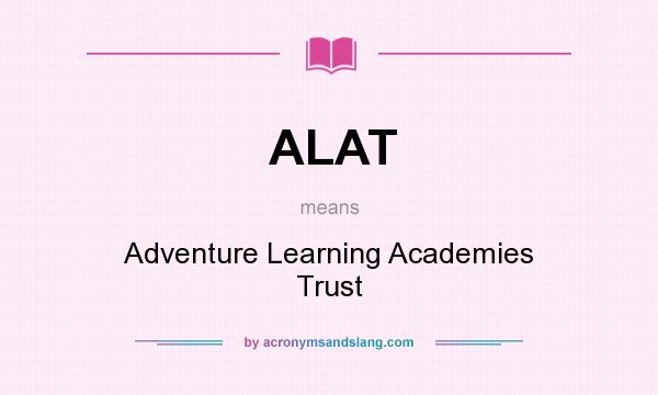 What does ALAT mean? It stands for Adventure Learning Academies Trust