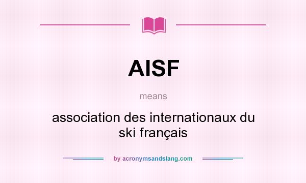 What does AISF mean? It stands for association des internationaux du ski français