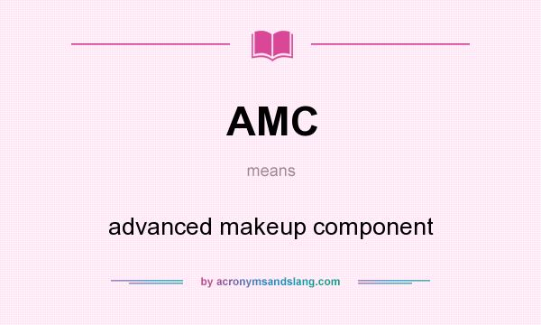 What does AMC mean? It stands for advanced makeup component