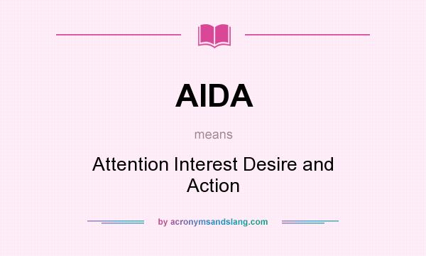What does AIDA mean? It stands for Attention Interest Desire and Action