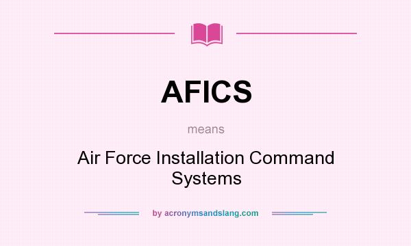 What does AFICS mean? It stands for Air Force Installation Command Systems