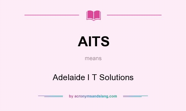 What does AITS mean? It stands for Adelaide I T Solutions