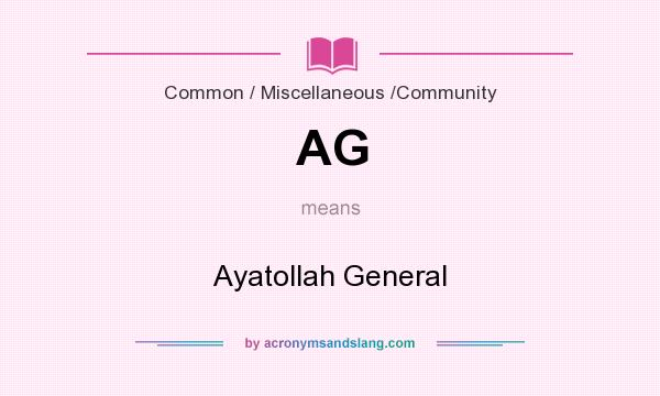 What does AG mean? It stands for Ayatollah General