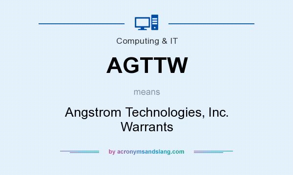 What does AGTTW mean? It stands for Angstrom Technologies, Inc. Warrants