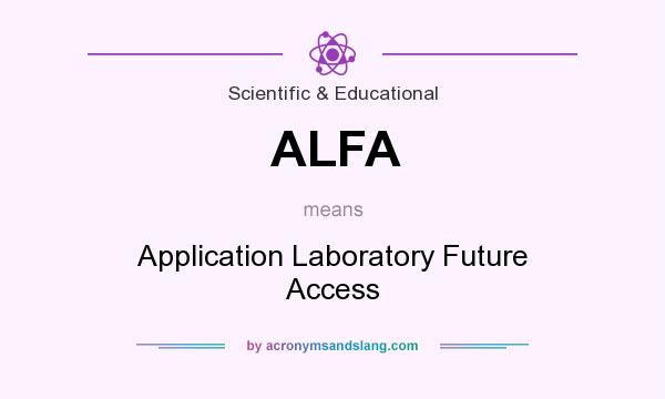 What does ALFA mean? It stands for Application Laboratory Future Access