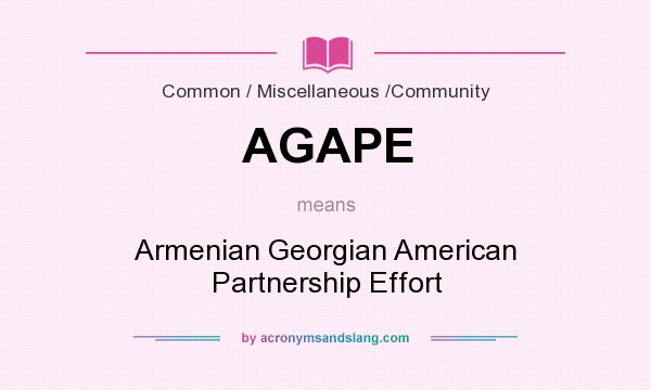 What does AGAPE mean? It stands for Armenian Georgian American Partnership Effort