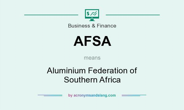 What does AFSA mean? It stands for Aluminium Federation of Southern Africa