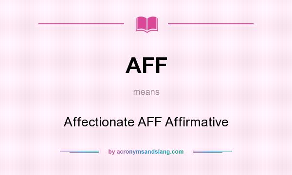 What does AFF mean? It stands for Affectionate AFF Affirmative