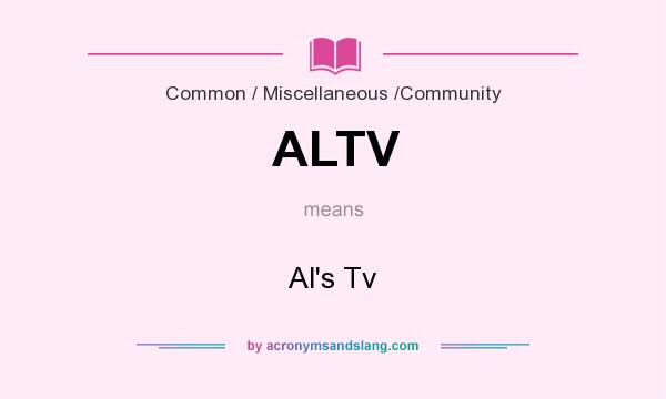 What does ALTV mean? It stands for Al`s Tv