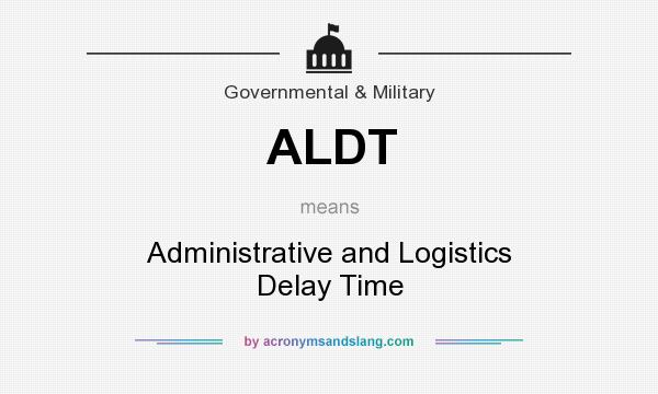 What does ALDT mean? It stands for Administrative and Logistics Delay Time