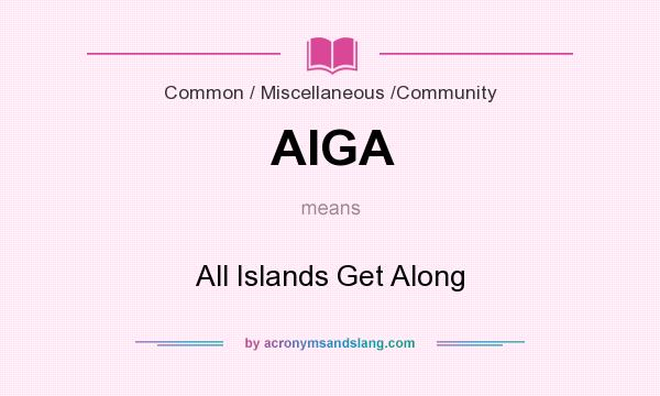 What does AIGA mean? It stands for All Islands Get Along