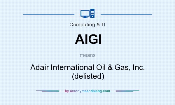 What does AIGI mean? It stands for Adair International Oil & Gas, Inc. (delisted)