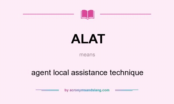 What does ALAT mean? It stands for agent local assistance technique