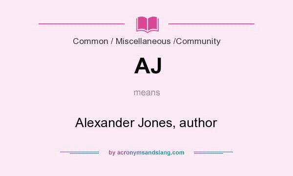 What does AJ mean? It stands for Alexander Jones, author