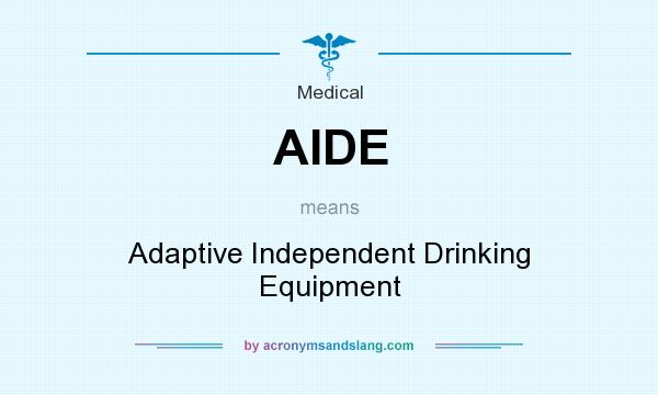 What does AIDE mean? It stands for Adaptive Independent Drinking Equipment