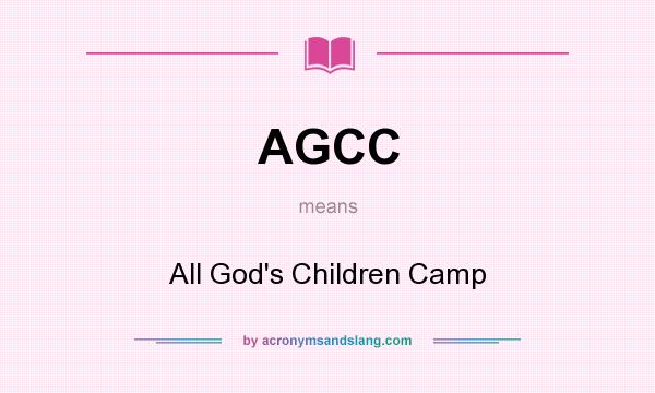 What does AGCC mean? It stands for All God`s Children Camp