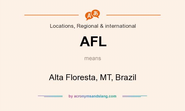 What does AFL mean? It stands for Alta Floresta, MT, Brazil