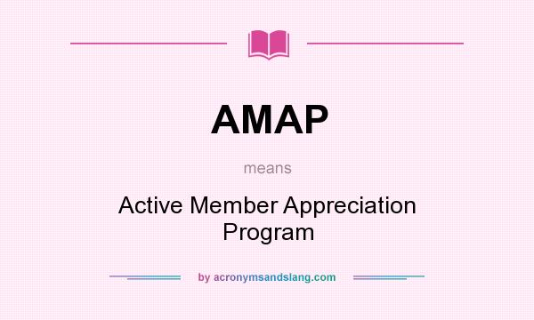 What does AMAP mean? It stands for Active Member Appreciation Program