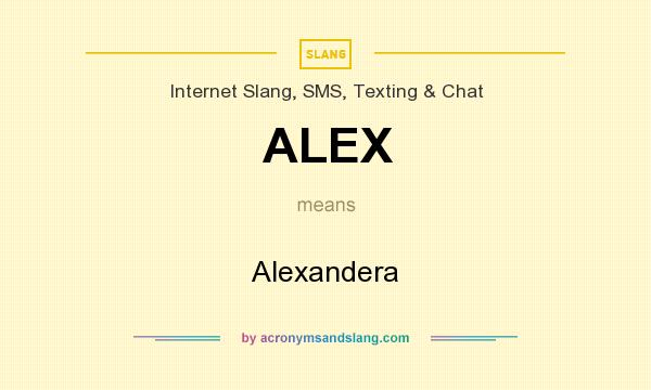 What does ALEX mean? It stands for Alexandera