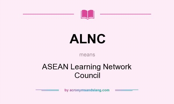 What does ALNC mean? It stands for ASEAN Learning Network Council