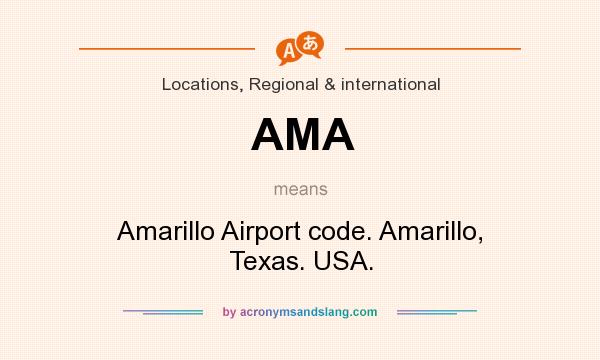 What does AMA mean? It stands for Amarillo Airport code. Amarillo, Texas. USA.