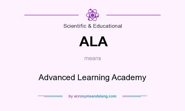 What does ALA mean? It stands for Advanced Learning Academy