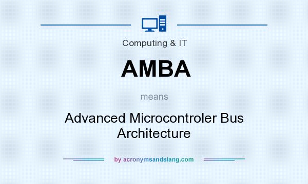 What does AMBA mean? It stands for Advanced Microcontroler Bus Architecture