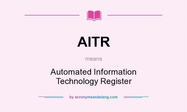 What does AITR mean? It stands for Automated Information Technology Register