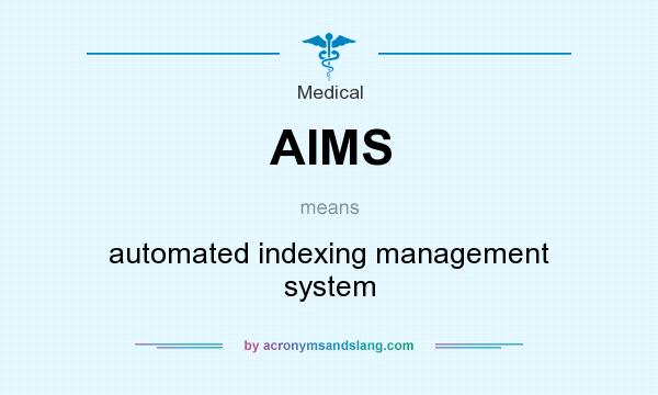What does AIMS mean? It stands for automated indexing management system