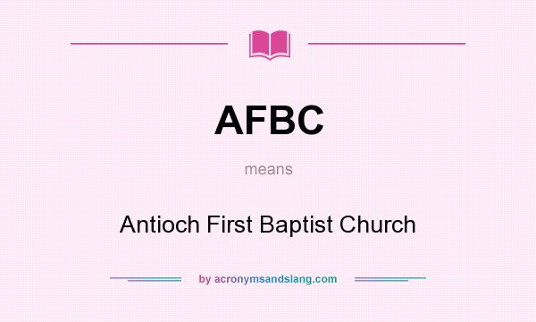 What does AFBC mean? It stands for Antioch First Baptist Church