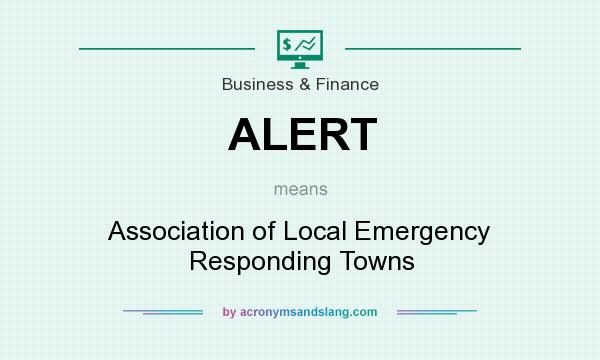What does ALERT mean? It stands for Association of Local Emergency Responding Towns