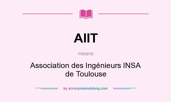 What does AIIT mean? It stands for Association des Ingénieurs INSA de Toulouse