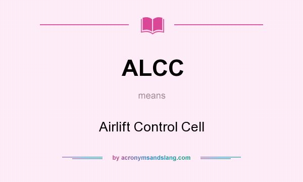 What does ALCC mean? It stands for Airlift Control Cell